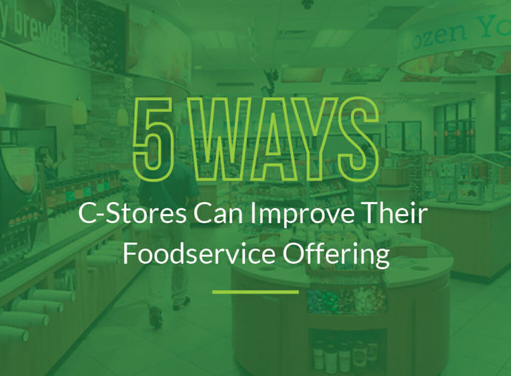 5 Ways C-Stores Can Improve Their Foodservice Offering