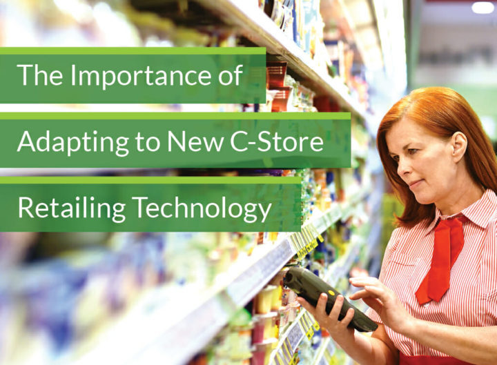 The Importance of Adapting to New C-Store Retailing Technology