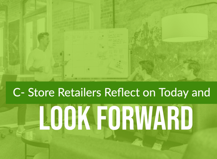 C- Store Retailers Reflect on Today and Look Forward